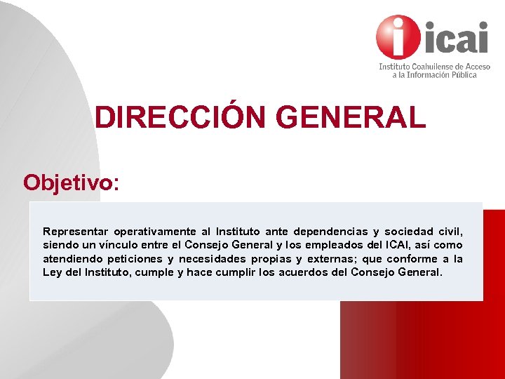 DIRECCIÓN GENERAL Objetivo: Representar operativamente al Instituto ante dependencias y sociedad civil, siendo un