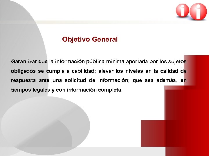 Objetivo General Garantizar que la información pública mínima aportada por los sujetos obligados se