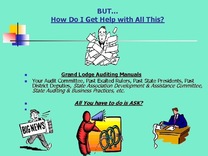 BUT… How Do I Get Help with All This? n n Grand Lodge Auditing