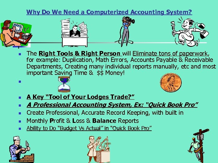 Why Do We Need a Computerized Accounting System? n The Right Tools & Right