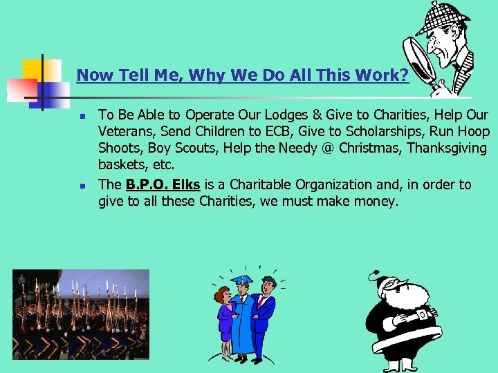 Now Tell Me, Why We Do All This Work? n n To Be Able