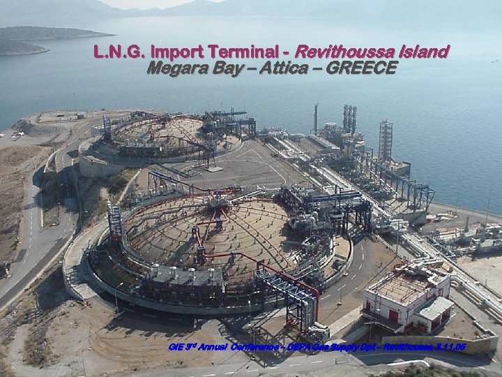 L. N. G. Import Terminal - Revithoussa Island Megara Bay – Attica – GREECE