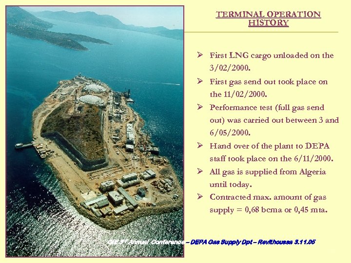 TERMINAL OPERATION HISTORY Ø First LNG cargo unloaded on the 3/02/2000. Ø First gas