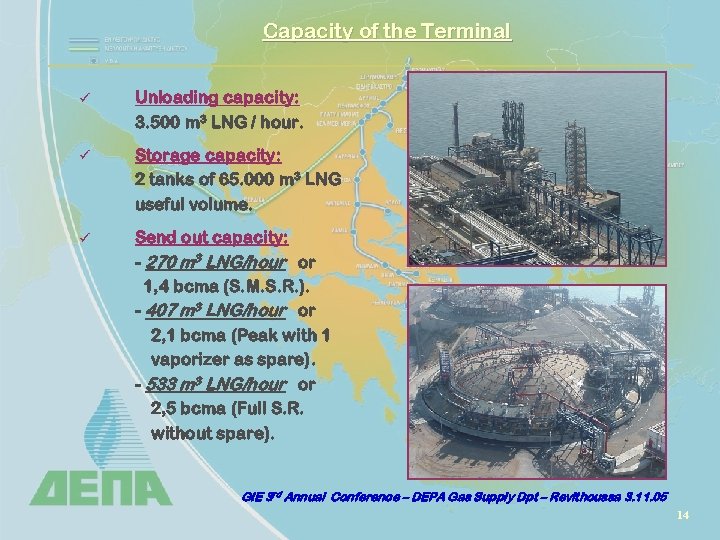 Capacity of the Terminal ü Unloading capacity: 3. 500 m 3 LNG / hour.