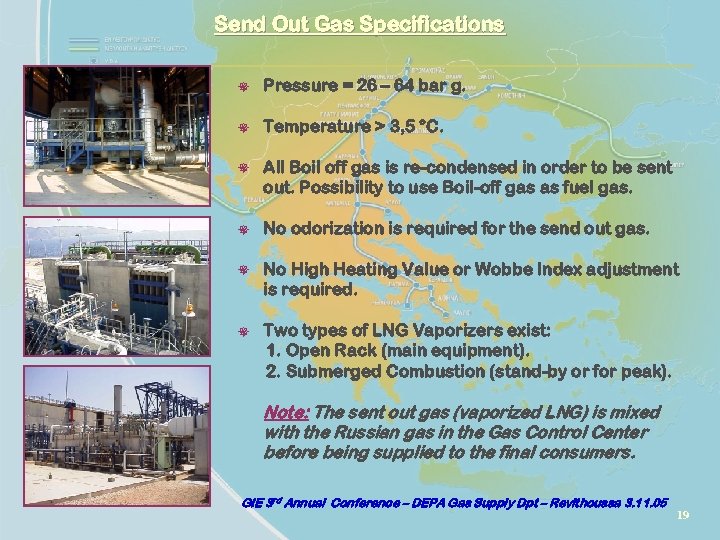 Send Out Gas Specifications ¯ Pressure = 26 – 64 bar g. ¯ Temperature