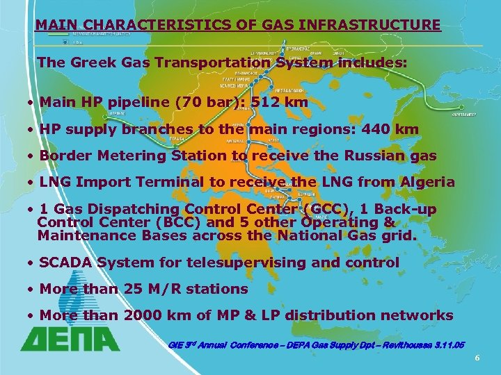 MAIN CHARACTERISTICS OF GAS INFRASTRUCTURE The Greek Gas Transportation System includes: • Main HP