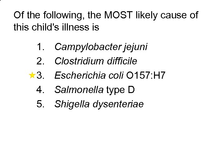Of the following, the MOST likely cause of this child's illness is 1. 2.