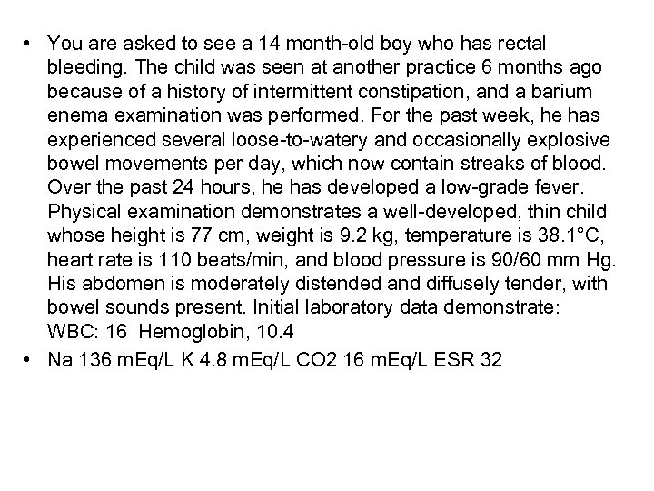  • You are asked to see a 14 month-old boy who has rectal