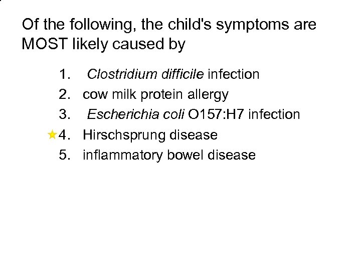 Of the following, the child's symptoms are MOST likely caused by 1. 2. 3.