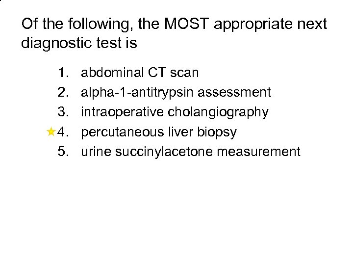 Of the following, the MOST appropriate next diagnostic test is 1. 2. 3. 4.