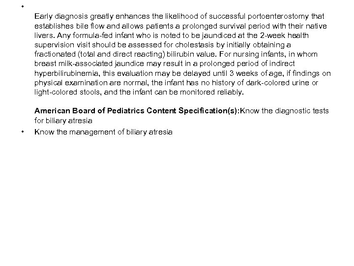  • Early diagnosis greatly enhances the likelihood of successful portoenterostomy that establishes bile