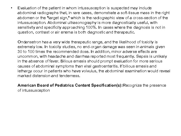  • Evaluation of the patient in whom intussusception is suspected may include abdominal