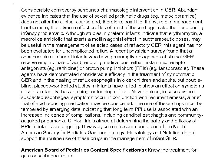  • Considerable controversy surrounds pharmacologic intervention in GER. Abundant evidence indicates that the