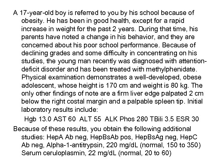 A 17 -year-old boy is referred to you by his school because of obesity.