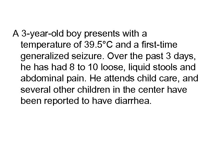 A 3 -year-old boy presents with a temperature of 39. 5°C and a first-time