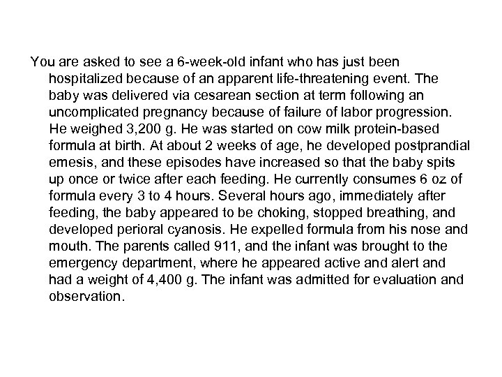 You are asked to see a 6 -week-old infant who has just been hospitalized