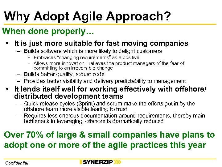 Why Adopt Agile Approach? When done properly… • It is just more suitable for
