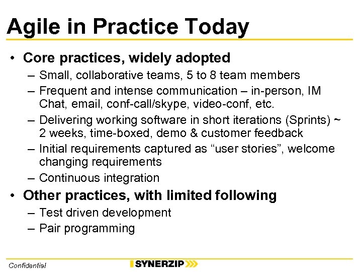 Agile in Practice Today • Core practices, widely adopted – Small, collaborative teams, 5