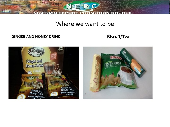 Where we want to be GINGER AND HONEY DRINK Biscuit/Tea 