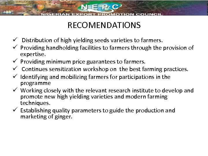 RECOMENDATIONS ü Distribution of high yielding seeds varieties to farmers. ü Providing handholding facilities