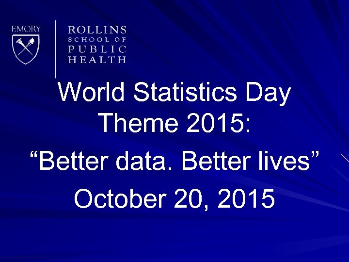 World Statistics Day Theme 2015: “Better data. Better lives” October 20, 2015 