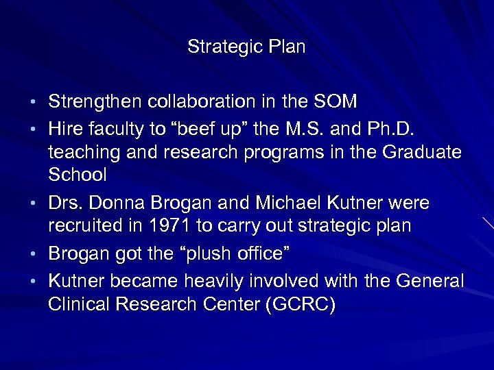 Strategic Plan • Strengthen collaboration in the SOM • Hire faculty to “beef up”