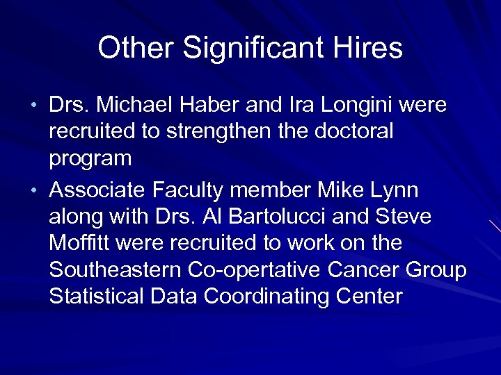 Other Significant Hires • Drs. Michael Haber and Ira Longini were recruited to strengthen