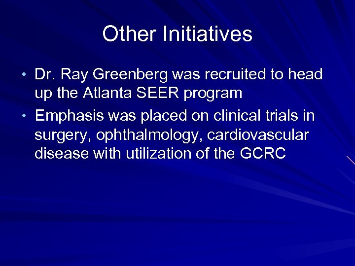 Other Initiatives • Dr. Ray Greenberg was recruited to head up the Atlanta SEER