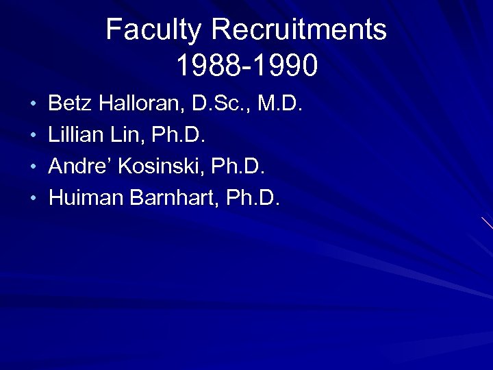 Faculty Recruitments 1988 -1990 • Betz Halloran, D. Sc. , M. D. • Lillian