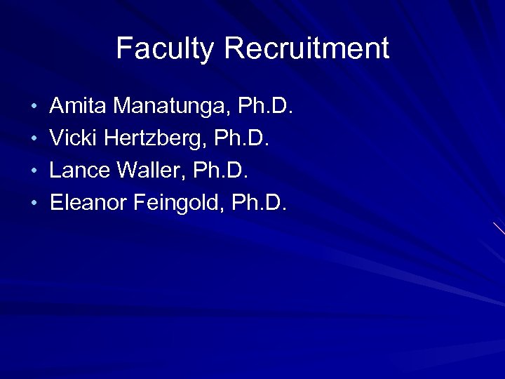 Faculty Recruitment • Amita Manatunga, Ph. D. • Vicki Hertzberg, Ph. D. • Lance
