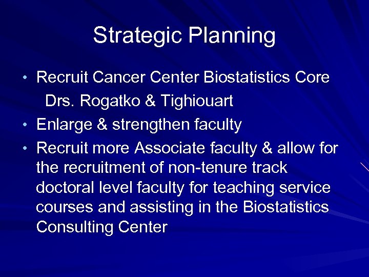 Strategic Planning • Recruit Cancer Center Biostatistics Core Drs. Rogatko & Tighiouart • Enlarge