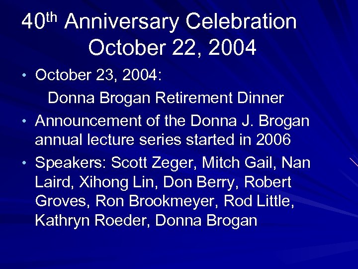th 40 Anniversary Celebration October 22, 2004 • October 23, 2004: Donna Brogan Retirement