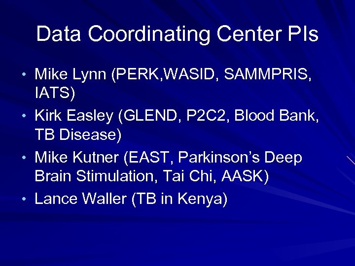 Data Coordinating Center PIs • Mike Lynn (PERK, WASID, SAMMPRIS, IATS) • Kirk Easley