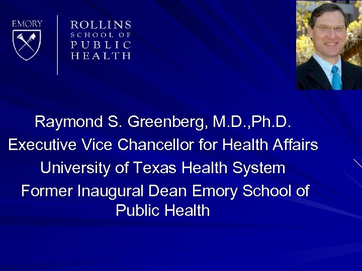 Raymond S. Greenberg, M. D. , Ph. D. Executive Vice Chancellor for Health Affairs