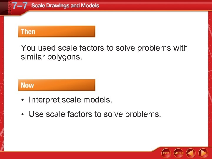 You used scale factors to solve problems with similar polygons. • Interpret scale models.