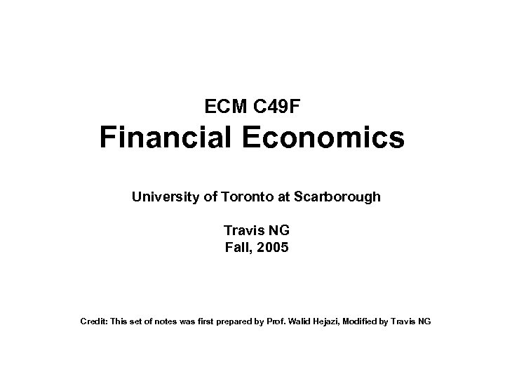 ECM C 49 F Financial Economics University of Toronto at Scarborough Travis NG Fall,