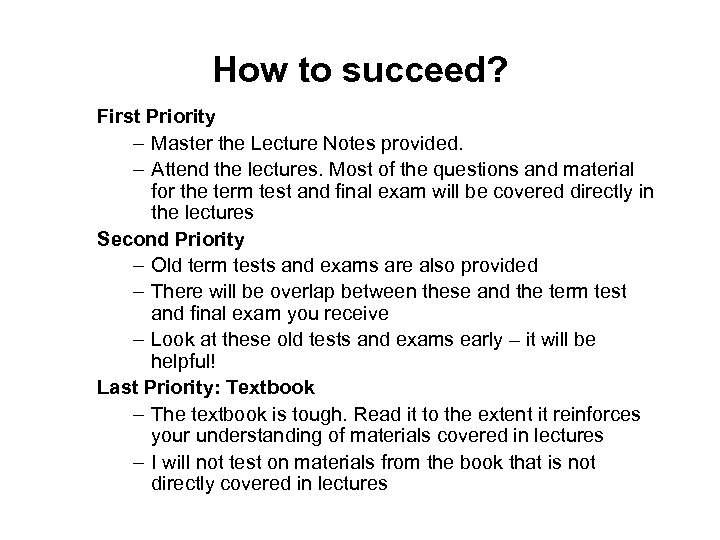 How to succeed? First Priority – Master the Lecture Notes provided. – Attend the