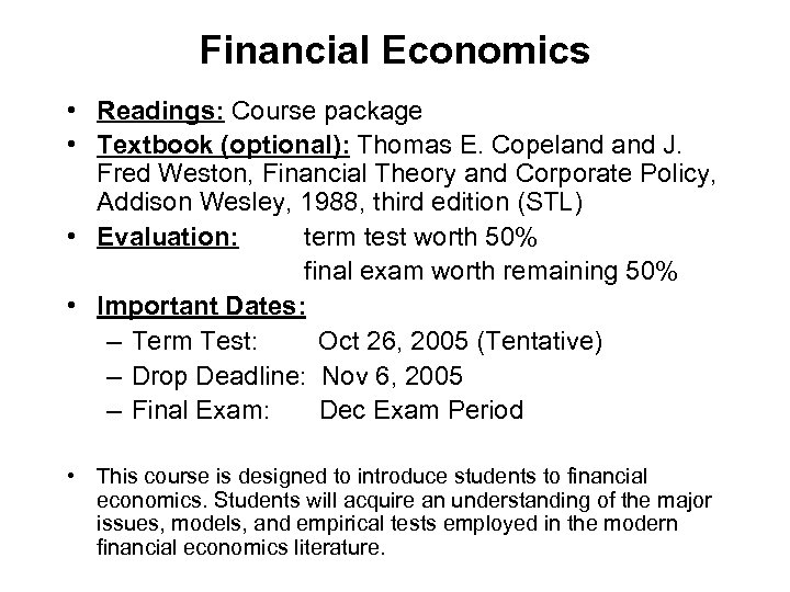 Financial Economics • Readings: Course package • Textbook (optional): Thomas E. Copeland J. Fred