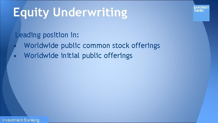 Equity Underwriting Leading position in: • Worldwide public common stock offerings • Worldwide initial