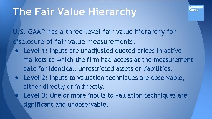 The Fair Value Hierarchy U. S. GAAP has a three-level fair value hierarchy for