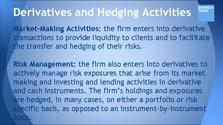 Derivatives and Hedging Activities Market-Making Activities: the firm enters into derivative transactions to provide