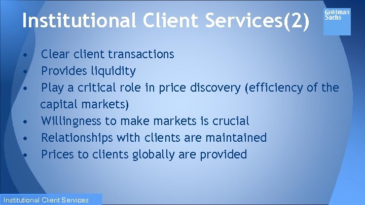 Institutional Client Services(2) • • • Clear client transactions Provides liquidity Play a critical