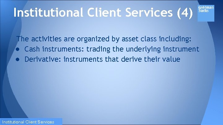 Institutional Client Services (4) The activities are organized by asset class including: ● Cash