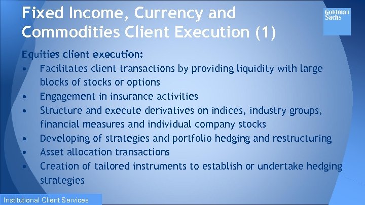 Fixed Income, Currency and Commodities Client Execution (1) Equities client execution: • Facilitates client