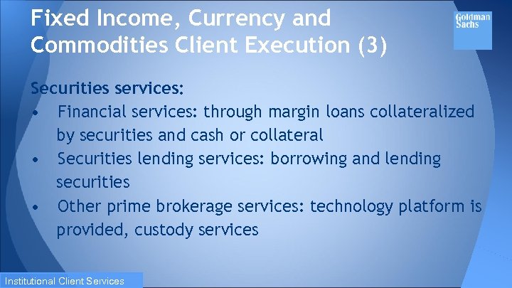 Fixed Income, Currency and Commodities Client Execution (3) Securities services: • Financial services: through