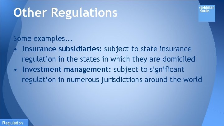 Other Regulations Some examples. . . • Insurance subsidiaries: subject to state insurance regulation
