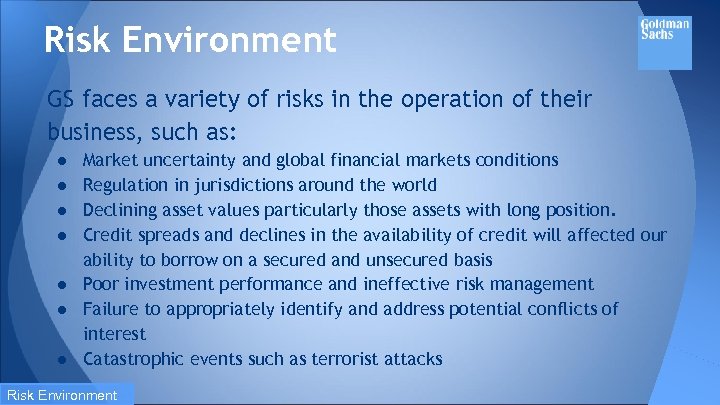 Risk Environment GS faces a variety of risks in the operation of their business,