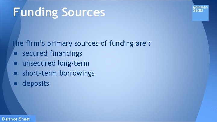 Funding Sources The firm’s primary sources of funding are : ● secured financings ●