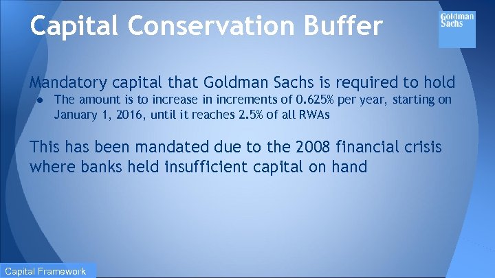 Capital Conservation Buffer Mandatory capital that Goldman Sachs is required to hold ● The