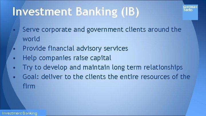 Investment Banking (IB) • Serve corporate and government clients around the world • Provide